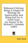 Dishonest Criticism Being A Chapter Of Theology On Equivocation And Doing Evil For A Good Cause An Answer To Dr Richard F Littledale