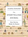 The Storytelling Animal How Stories Make Us Human