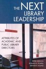 The Next Library Leadership  Attributes of Academic and Public Library Directors
