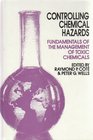 Controlling Chemical Hazards Fundamentals of the Management of Toxic Chemicals