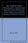 The English urban renaissance Culture and society in the provincial town 16601770