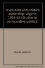 Revolution and Political Leadership Algeria 195468