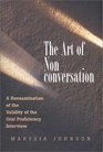 The Art of NonConversation A ReExamination of the Validity of the Oral Proficiency Interview