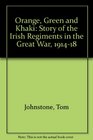 Orange green and khaki The story of the Irish regiments in the Great War 191418