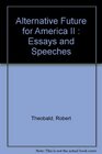 Alternative Future for America II  Essays and Speeches