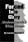 Forced into Glory Abraham Lincoln's White Dream
