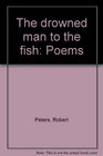 The drowned man to the fish Poems