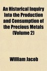 An Historical Inquiry Into the Production and Consumption of the Precious Metals
