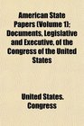 American State Papers  Documents Legislative and Executive of the Congress of the United States