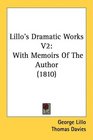 Lillo's Dramatic Works V2 With Memoirs Of The Author