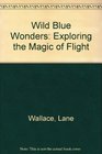 Wild Blue Wonders: Exploring the Magic of Flight