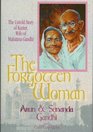 The Forgotten Woman The Untold Story of Kastur Gandhi Wife of Mahatma Gandhi