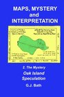 Maps, Mystery and Interpretation: 2. The Mystery: Oak island Speculation (Volume 2)