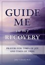 Guide Me in My Recovery Prayers for Times of Joy and Times of Trial