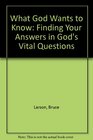What God Wants to Know Finding Your Answers in God's Vital Questions