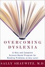 Overcoming Dyslexia A New and Complete ScienceBased Program for Reading Problems at Any Level