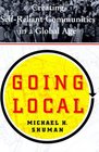GOING LOCAL  CREATING SELF RELIANT COMMUNITIES IN A GLOBAL AGE