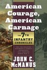 American Courage American Carnage 7th Infantry Chronicles The 7th Infantry Regiment's Combat Experience 1812 Through World War II