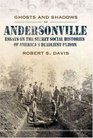 Ghosts And Shadows of Andersonville Essays on the Secret Social Histories of America's Deadliest Prison