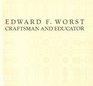Edward F Worst Craftsman and Educator