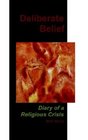 Deliberate Belief Diary of a Religious Crisis