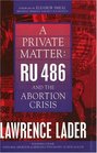 A Private Matter Ru 486 and the Abortion Crisis