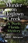 MURDER ON HOGTOWN CREEK A North Florida Mystery