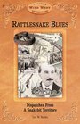 Rattlesnake Blues Dispatches from a Snakebit Territory