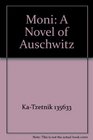 Moni A Novel of Auschwitz