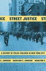 Street Justice  A History of Police Violence in New York City