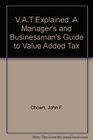 VATExplained A Manager's and Businessman's Guide to Value Added Tax