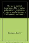 The law in political integration The evolution and integrative implications of regional legal processes in the European community