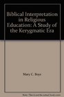 Biblical Interpretation in Religious Education A Study of the Kerygmatic Era