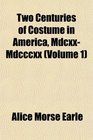 Two Centuries of Costume in America MdcxxMdcccxx
