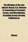 The Writings of the Late John M Mason Dd  Consisting of Sermons Essays and Miscellanies Including Essays Already Published in