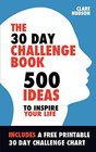 The 30 Day Challenge Book 500 Ideas to Inspire Your Life