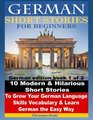 German Short Stories for Beginners 10 Modern & Hilarious Short Stories to Grow Your German Language Skills, Vocabulary & Learn German the Easy Way: German edition book 1 of 2