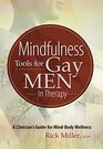Mindfulness Tools for Gay Men In Therapy A Clinician's Guide for MindBody Wellness