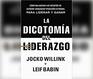 La dicotoma del liderazgo  Cmo balancear los desafos de Extreme Ownership  para liderar y ganar  of Extreme Ownership to Lead and Win