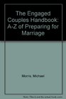The Engaged Couples Handbook AZ of Preparing for Marriage