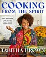 Cooking from the Spirit Easy Delicious and Joyful PlantBased Inspirations