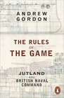 The Rules of the Game Jutland and British Naval Command