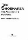The Shoemaker The Anatomy of a Psychotic