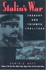 Stalin's War Tragedy and Triumph 19411945