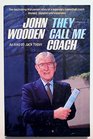 They call me coach The fascinating firstperson story of a legendary basketball coach