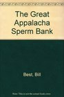 The Great Appalachian Sperm Bank and Other Writings
