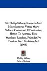 Sir Philip Sidney Sonnets And Miscellaneous Verse Mary Sidney Countess Of Pembroke Hymn To Astraea Etc Matthew Roydon Friend's Passion For His Astrophel