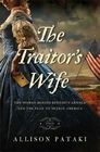 The Traitor's Wife The Woman Behind Benedict Arnold and the Plan to Betray America