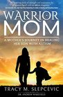 Warrior Mom A Mothers Journey in Healing Her Son with Autism