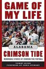 Game of My Life Alabama Crimson Tide Memorable Stories of Crimson Tide Football